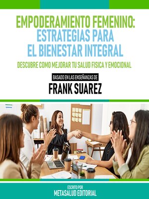 cover image of Empoderamiento Femenino--Estrategias Para El Bienestar Integral--Basado En Las Enseñanzas De Frank Suarez